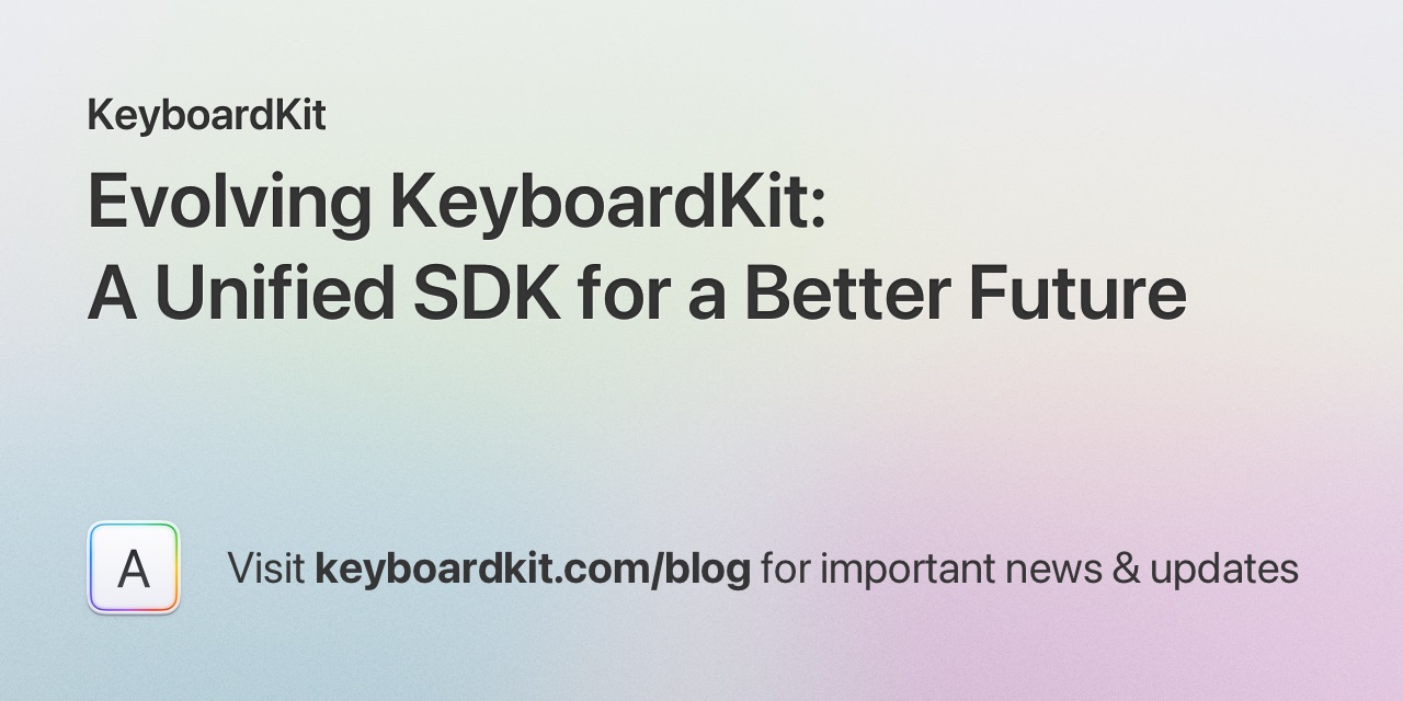 Evolving KeyboardKit: A Unified SDK for a Better Future