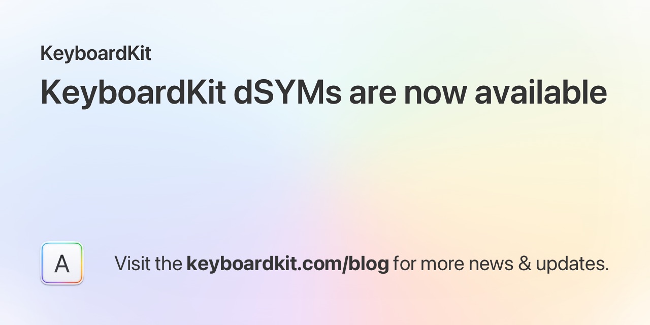 KeyboardKit dSYMs are now available