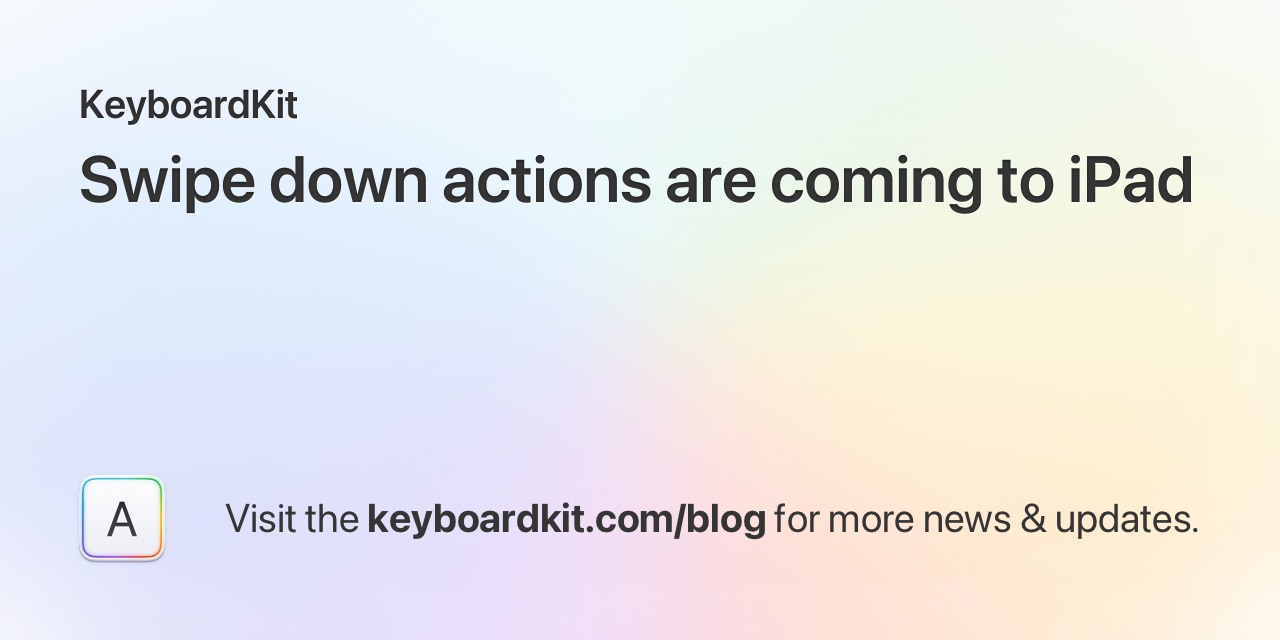 Swipe down actions are coming to iPad