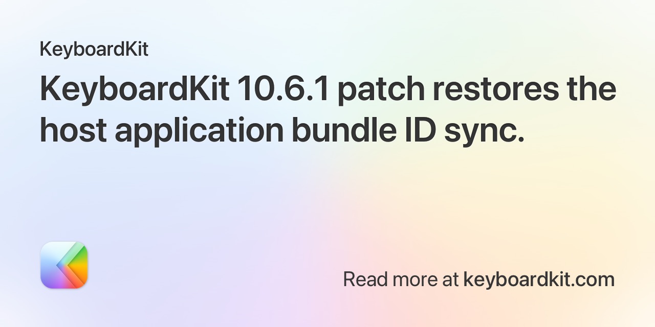 KeyboardKit 10.6.1 patch restores the host application bundle ID sync.