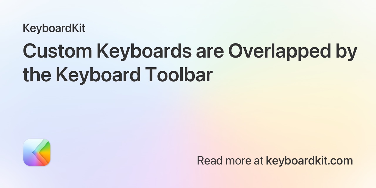 Custom Keyboards are Overlapped by Keyboard Toolbar