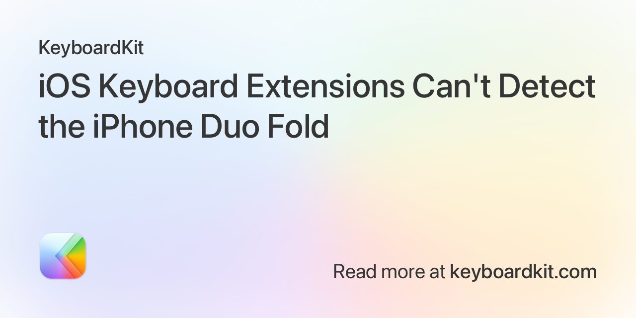iOS Keyboard Extensions Can't Detect the iPhone Duo Fold