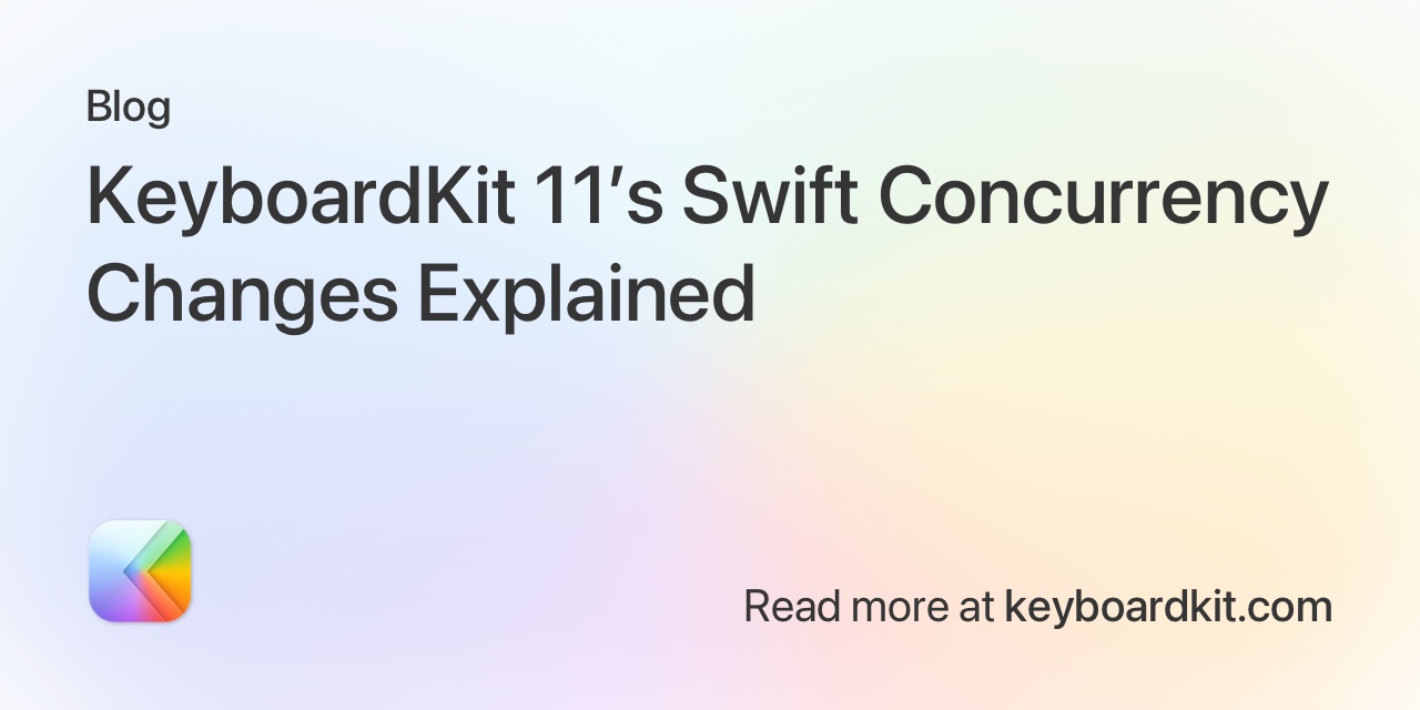 KeyboardKit 11's Swift Concurrency Changes Explained